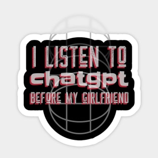 I listen to chatgpt before my girlfriend Sticker